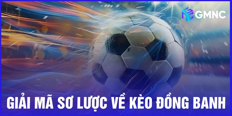 Giải mã sơ lược về kèo đồng banh